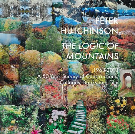 Peter Hutchinson | The Logic of Mountains 1963-2013: A 50 - Year Survey