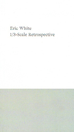 Eric White | 1/3-Scale Retrospective